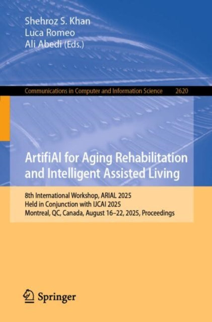 ArtifiAI for Aging Rehabilitation and Intelligent Assisted Living: 8th International Workshop, ARIAL 2025, Held in Conjunction with IJCAI 2025, Montreal, QC, Canada, August 16-22, 2025, Proceedings