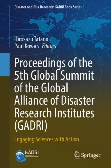 Proceedings of the 5th Global Summit of the Global Alliance of Disaster Research Institutes (GADRI): Engaging Sciences with Action