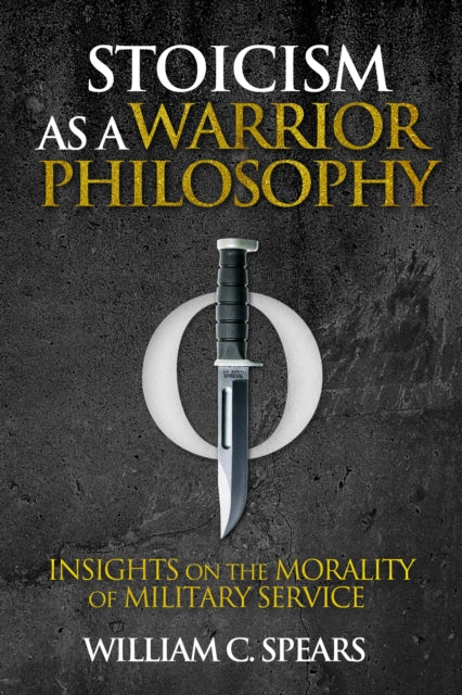Stoicism as a Warrior Philosophy: Insights on the Morality of Military Service