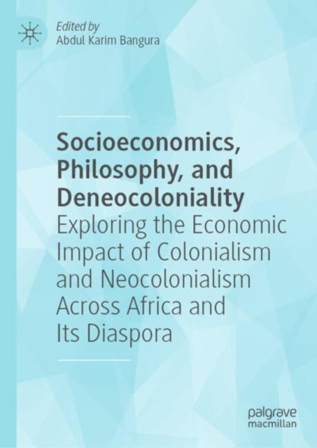Socioeconomics, Philosophy, and Deneocoloniality: Exploring the Economic Impact of Colonialism and Neocolonialism Across Africa and Its Diaspora