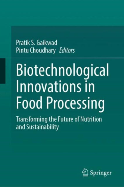 Biotechnological Innovations in Food Processing: Transforming the Future of Nutrition and Sustainability