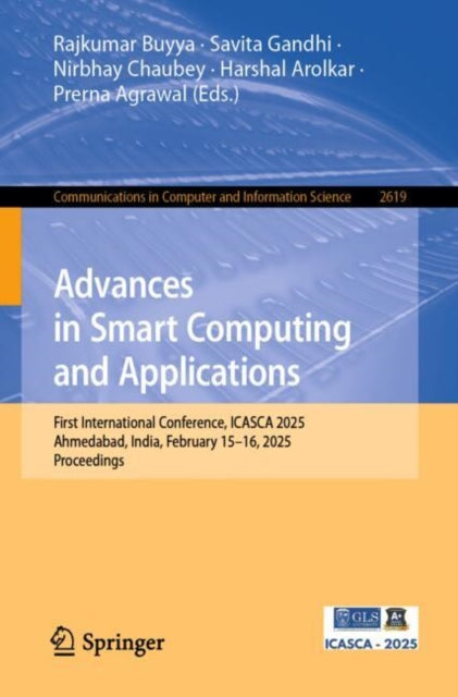 Advances in Smart Computing and Applications: First International Conference, ICASCA 2025, Ahmedabad, India, February 15–16, 2025, Proceedings