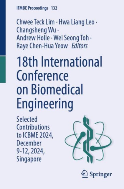 18th International Conference on Biomedical Engineering: Selected Contributions to ICBME 2024, December 9-12, 2024, Singapore