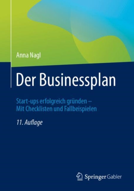 Der Businessplan: Start-ups erfolgreich grunden – Mit Checklisten und Fallbeispielen