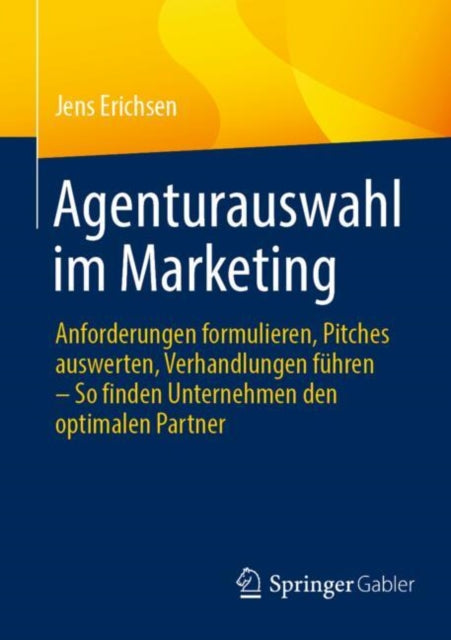 Agenturauswahl im Marketing: Anforderungen formulieren, Pitches auswerten, Verhandlungen fuhren – So finden Unternehmen den optimalen Partner