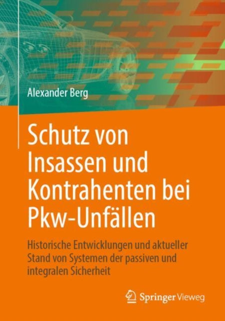 Schutz von Insassen und Kontrahenten bei Pkw-Unfallen: Historische Entwicklungen und aktueller Stand von Systemen der passiven und integralen Sicherheit