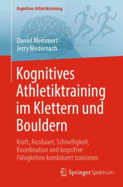 Kognitives Athletiktraining im Klettern und Bouldern: Kraft, Ausdauer, Schnelligkeit, Koordination und kognitive Fahigkeiten kombiniert trainieren