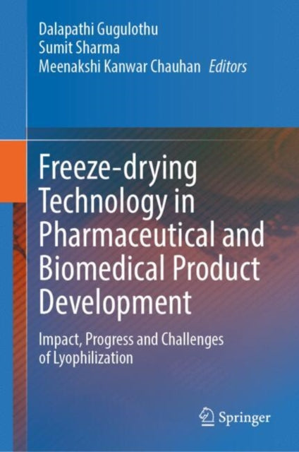 Freeze-drying Technology in Pharmaceutical and Biomedical Product Development: Impact, Progress and Challenges of Lyophilization
