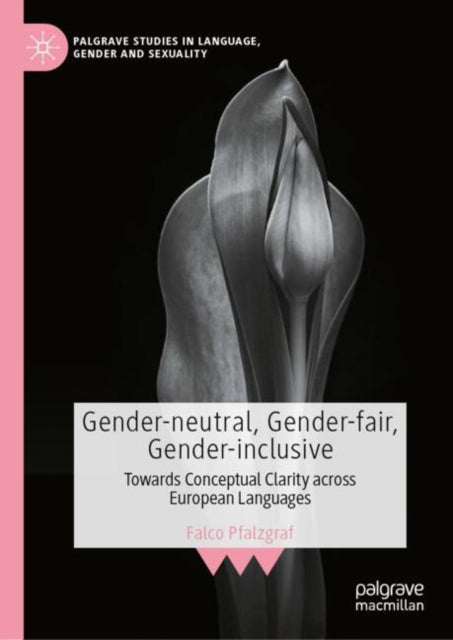 Gender-neutral, Gender-fair, Gender-inclusive: Towards Conceptual Clarity across European Languages