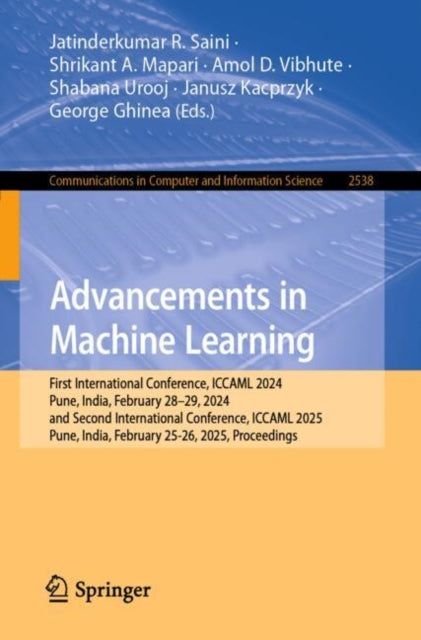 Advancements in Machine Learning: First International Conference, ICCAML 2024, Pune, India, February 28–29, 2024, and Second International Conference, ICCAML 2025, Pune, India, February 25-26, 2025, Proceedings