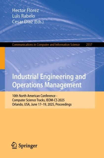Industrial Engineering and Operations Management: 10th North American Conference - Computer Science Tracks, IEOM-CS 2025, Orlando, USA, June 17–19, 2025, Proceedings