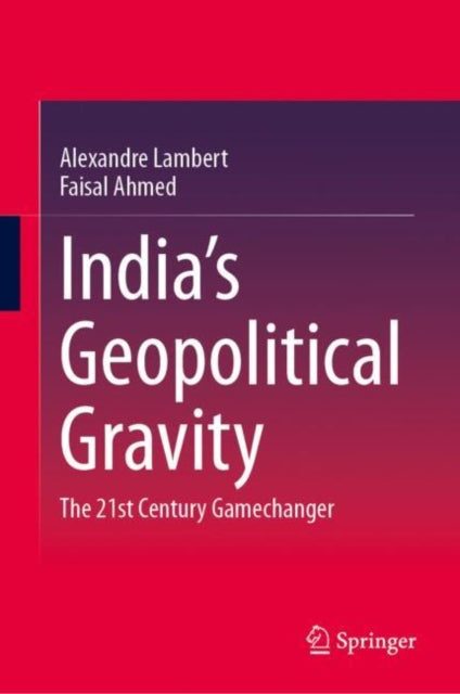 India’s Geopolitical Gravity: The 21st Century Gamechanger