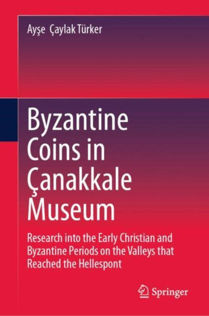 Byzantine Coins in Canakkale Museum: Research into the Early Christian and Byzantine Periods on the Valleys that Reached the Hellespont