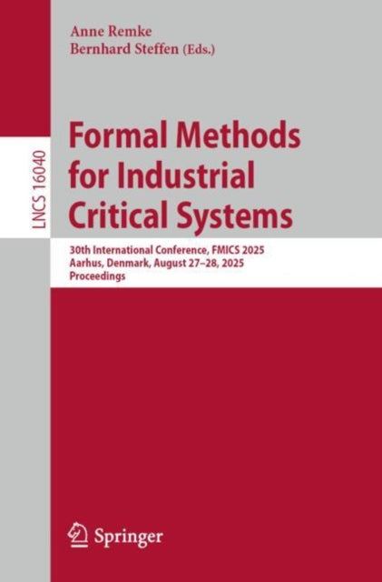 Formal Methods for Industrial Critical Systems: 30th International Conference, FMICS 2025, Aarhus, Denmark, August 27–28, 2025, Proceedings