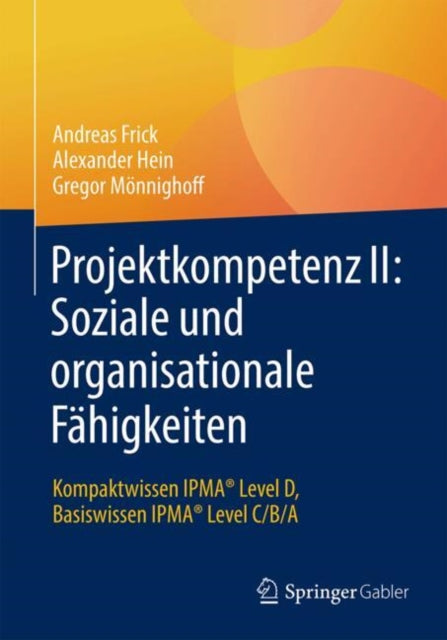 Projektkompetenz II: Soziale und organisationale Fahigkeiten: Kompaktwissen IPMA® Level D, Basiswissen IPMA® Level C/B/A