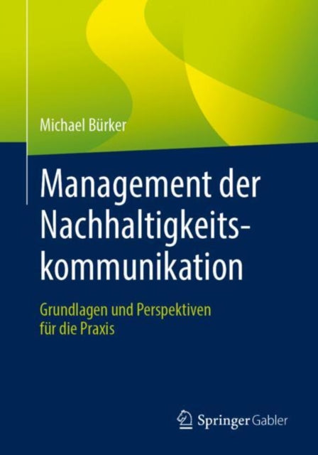 Management der Nachhaltigkeitskommunikation: Grundlagen und Perspektiven fur die Praxis