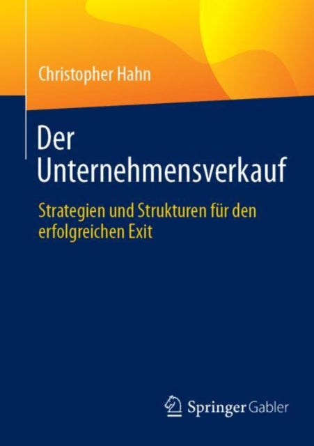 Der Unternehmensverkauf: Strategien und Strukturen fur den erfolgreichen Exit