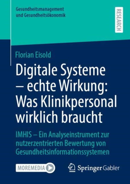 Digitale Systeme - echte Wirkung: Was Klinikpersonal wirklich braucht: IMHIS – Ein Analyseinstrument zur nutzerzentrierten Bewertung von Gesundheitsinformationssystemen