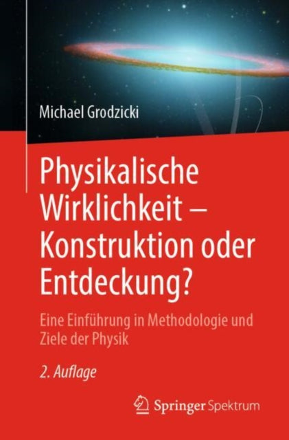 Physikalische Wirklichkeit – Konstruktion oder Entdeckung?: Eine Einfuhrung in Methodologie und Ziele der Physik