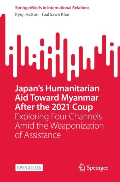 Japan’s Humanitarian Aid Toward Myanmar After the 2021 Coup: Exploring Four Channels Amid the Weaponization of Assistance