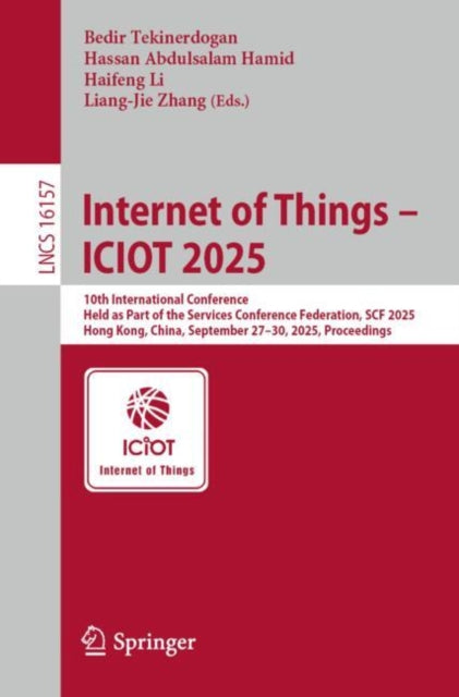 Internet of Things – ICIOT 2025: 10th International Conference, Held as Part of the Services Conference Federation, SCF 2025, Hong Kong, China, September 27–30, 2025, Proceedings