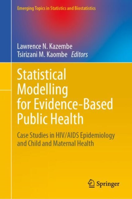 Statistical Modelling for Evidence-Based Public Health: Case Studies in HIV/AIDS Epidemiology and Child and Maternal Health