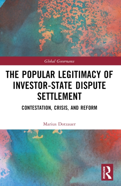 The Popular Legitimacy of Investor-State Dispute Settlement: Contestation, Crisis, and Reform