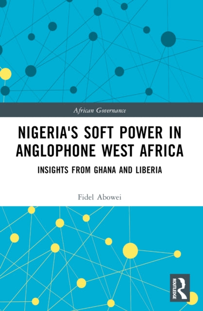 Nigeria's Soft Power in Anglophone West Africa: Insights from Ghana and Liberia