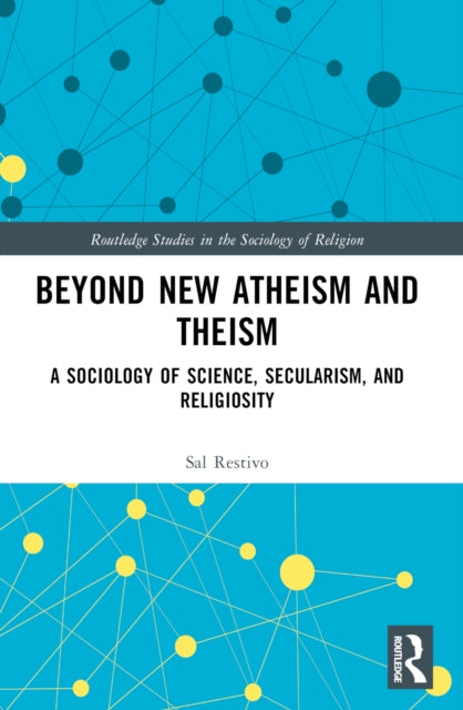 Beyond New Atheism and Theism: A Sociology of Science, Secularism, and Religiosity