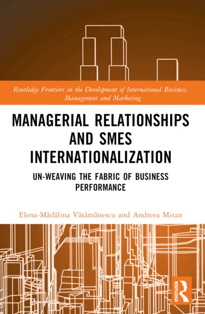 Managerial Relationships and SMEs Internationalization: Un-weaving the Fabric of Business Performance