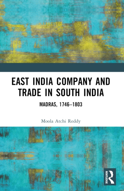 East India Company and Trade in South India: Madras, 1746–1803