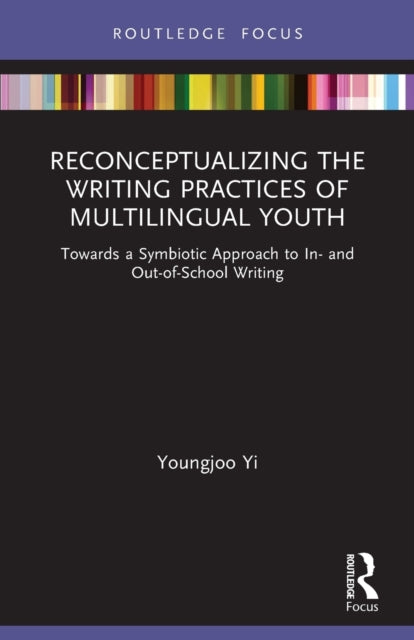 Reconceptualizing the Writing Practices of Multilingual Youth: Towards a Symbiotic Approach to In- and Out-of-School Writing
