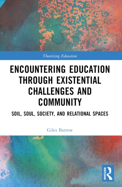 Encountering Education through Existential Challenges and Community: Re-connection and Renewal for an Ecologically based Future