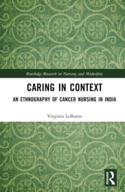 Caring in Context: An Ethnography of Cancer Nursing in India