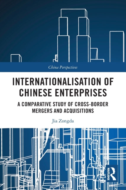 Internationalisation of Chinese Enterprises: A Comparative Study of Cross-border Mergers and Acquisitions