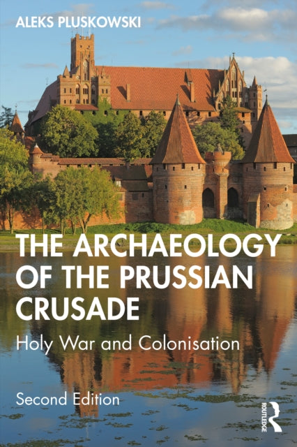 The Archaeology of the Prussian Crusade: Holy War and Colonisation