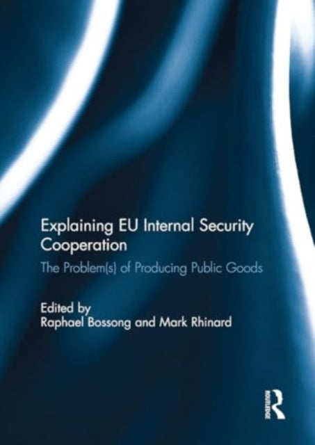 Explaining EU Internal Security Cooperation: The Problem(s) of Producing Public Goods