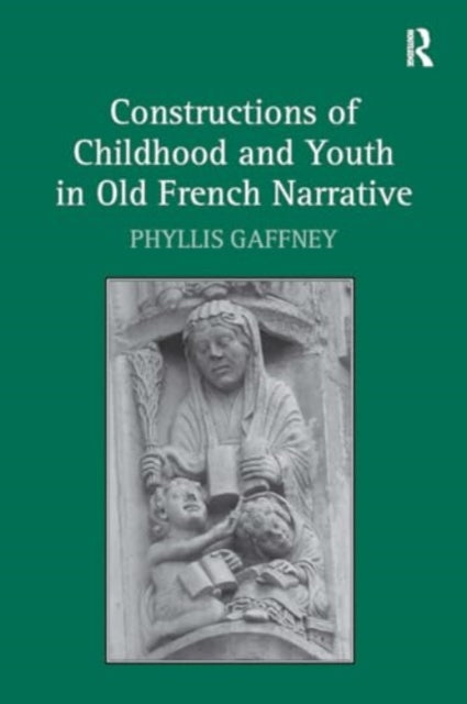 Constructions of Childhood and Youth in Old French Narrative