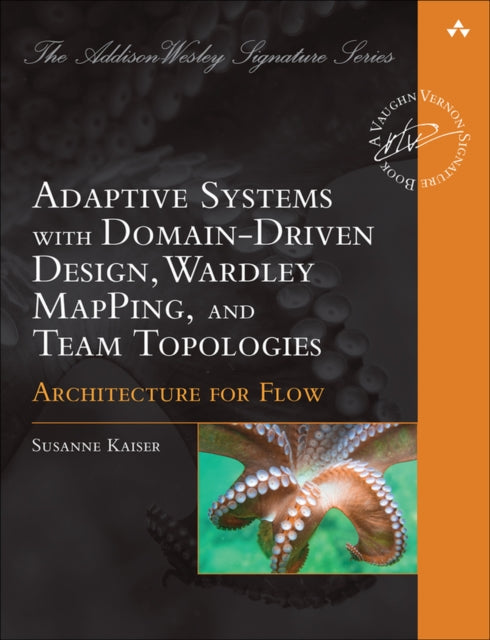 Architecture for Flow: Adaptive Systems with Domain-Driven Design, Wardley Mapping, and Team Topologies