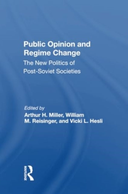 Public Opinion And Regime Change: The New Politics Of Postsoviet Societies