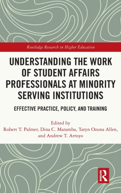 Understanding the Work of Student Affairs Professionals at Minority Serving Institutions: Effective Practice, Policy, and Training