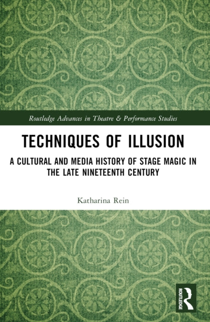 Techniques of Illusion: A Cultural and Media History of Stage Magic in the Late Nineteenth Century