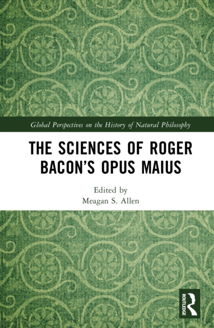The Sciences of Roger Bacon’s Opus Maius