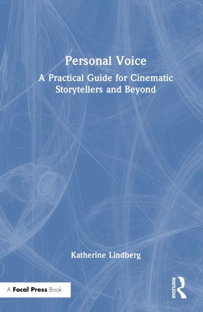 Personal Voice: A Practical Guide for Cinematic Storytellers and Beyond