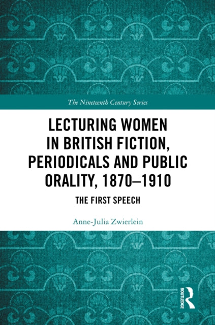 Lecturing Women in British Fiction, Periodicals and Public Orality, 1870–1910: The First Speech