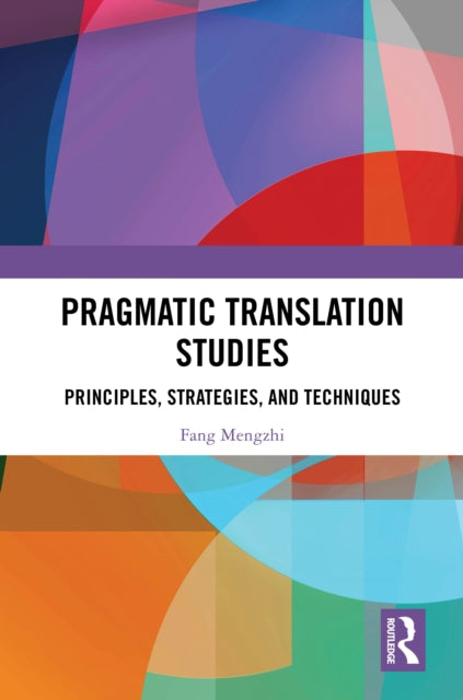 Pragmatic Translation Studies: Principles, Strategies, and Techniques