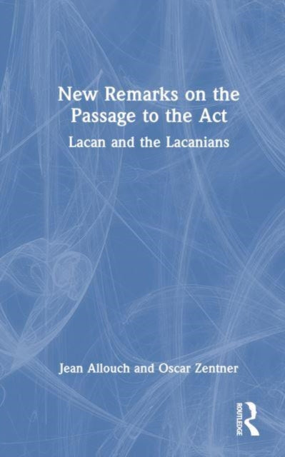 New Remarks on the Passage to the Act: Lacan and the Lacanians