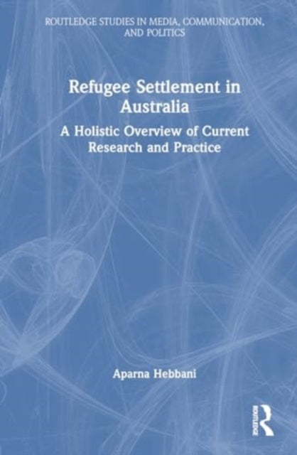 Refugee Settlement in Australia: A Holistic Overview of Current Research and Practice