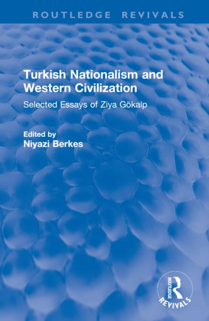 Turkish Nationalism and Western Civilization: Selected Essays of Ziya Gokalp