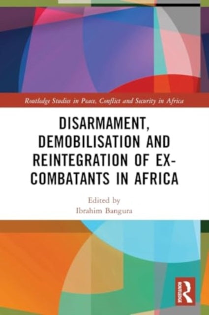 Disarmament, Demobilisation and Reintegration of Ex-Combatants in Africa